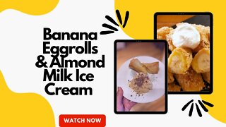 Banana Egg Rolls with Almond Milk Ice Cream (Dairy Free)