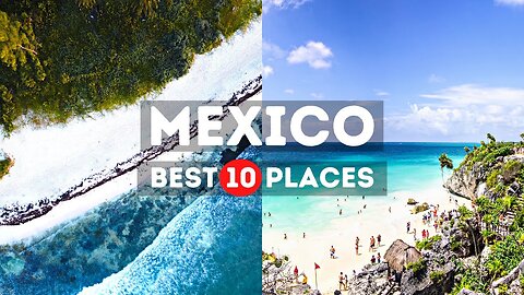 10 Best Places to Visit in Mexico - Travel Video