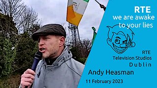 Andy Heasman - RTE Lier, we are awake to your lies - 11 Feb 2023