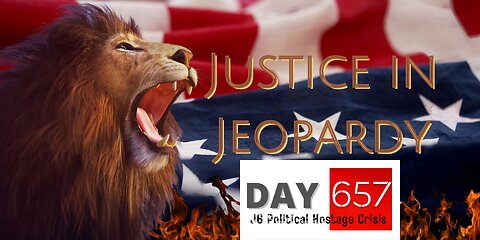 Justice In Jeopardy DAY 657 #J6 Political Hostage Crisis