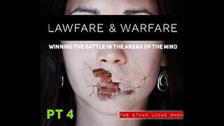 LAWFARE & WARFARE: Winning the Battle in the Arena of the Mind (Pt 4)