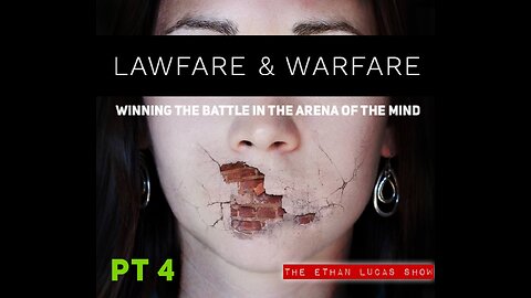 LAWFARE & WARFARE: Winning the Battle in the Arena of the Mind (Pt 4)
