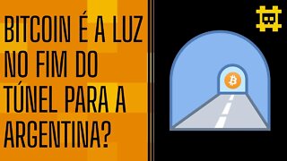 Bitcoin como luz no fim do túnel para países pobres como Argentina - [CORTE]