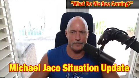 Michael Jaco Situation Update 5/18/24: "What Do We See Coming?"