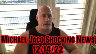 Michael Jaco Shocking News 12/15/22!!!