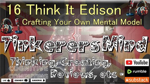 16 - Think It Edison - Crafting Your Own Mental Model - by TinkerersMind.