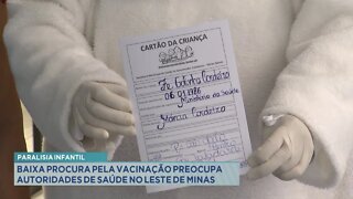 Paralisia infantil: baixa procura pela vacinação preocupa autoridades de saúde no Leste de Minas