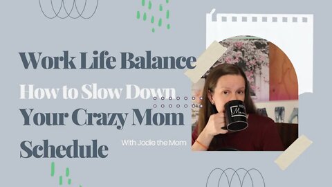 Work Life Balance How to Slow Down Your Crazy Mom Schedule