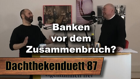 Banken vor dem Zusammenbruch? Und: Ist Luise auch ein Opfer der Politik? (Dachthekenduett 87)