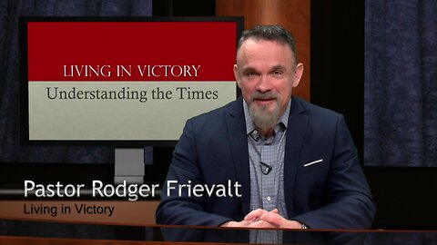 Living In Victory - Understanding the Times