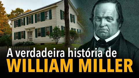 A verdadeira história de William Miller: abençoada esperança