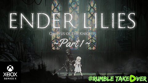 ENDER LILIES: Quietus of the Knights - Part 1 | Rumble Gaming