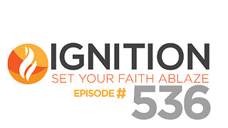 536: He is Coming... Be Not Afraid! | Ignition