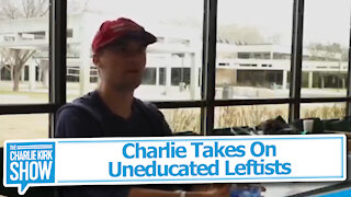 Charlie Takes On Uneducated Leftists