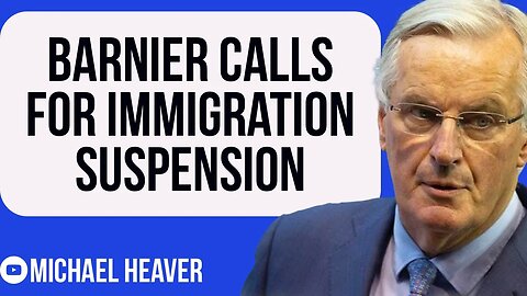 Michel Barnier Calls For HALT To Immigration