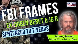 FBI Frames Ex-Green Beret & J6'R: Sentenced to 7 Years | Jeremy Brown Calls from Jail