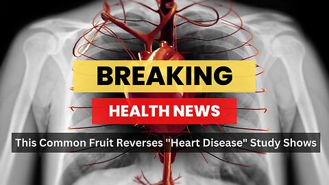 THIS COMMON FRUIT REVERSES "HEART DISEASE" STUDY SHOWS