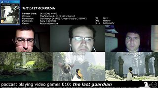 podcast playing video games 010: the last guardian