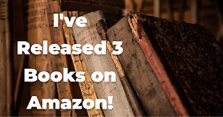 I've Released 3 Books on Amazon!