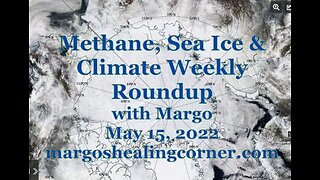 Methane, Sea Ice & Climate Weekly Roundup with Margo (May 15, 2022)
