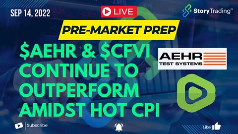 9/14/22 PreMarket Prep: $AEHR & $CFVI Continue to Outperform Amidst Hot CPI