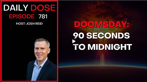 Doomsday: 90 Seconds To Midnight | Ep. 781 - Daily Dose