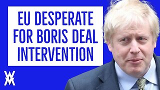 EU Desperate For Boris Deal Intervention