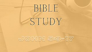 Bible Study - Gospel of John - John 5: 9-17