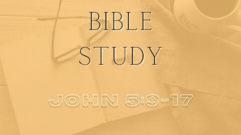 Bible Study - Gospel of John - John 5: 9-17