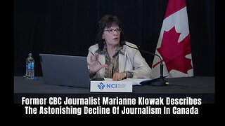 Former CBC Journalist Marianne Klowak Describes The Astonishing Decline Of Journalism In Canada