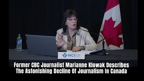 Former CBC Journalist Marianne Klowak Describes The Astonishing Decline Of Journalism In Canada