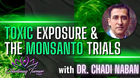 Ep. 285: Toxic Exposure & The Monsanto Trials w/ Dr. Chadi Nabhan | The Courtenay Turner Podcast