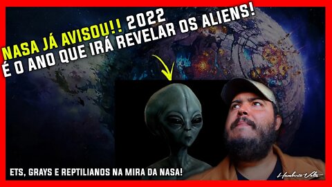 NASA JÁ AVISOU!! 2022 É O ANO QUE IRÁ REVELAR OS A.L.I.E.N.S!