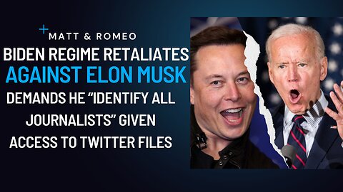 Biden Regime Attacks Elon Musk, Demands He “Identify All Journalists” Given Access to Twitter Files