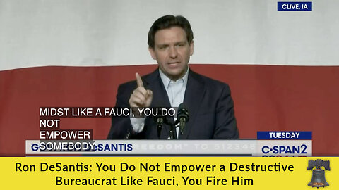 Ron DeSantis: You Do Not Empower a Destructive Bureaucrat Like Fauci, You Fire Him