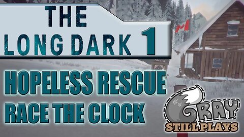 The Long Dark: Hopeless Rescue | The Next Challenge, This Looks Tough | Part 1 | Gameplay Let's Play