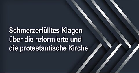 Schmerzerfülltes Klagen über die reformierte und die protestantische Kirche