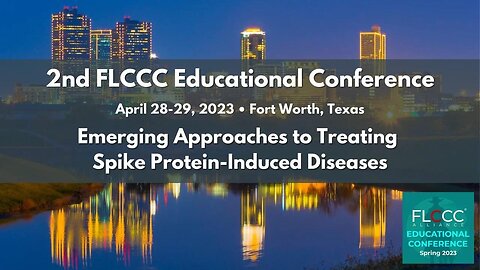 2nd FLCCC Educational Conference - Emerging Approaches To Treating Spike Protein-Induced Diseases (April 28-29 in Fort Worth, Texas)