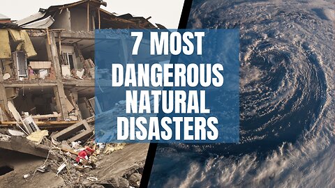 07 Most Dangerous Natural Disasters