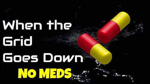 WHAT HAPPENS WHEN THE GRID GOES DOWN AND PEOPLE NEED MEDS TO SURVIVE