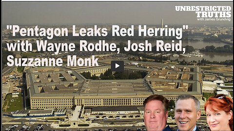 Pentagon Leaks Red Herring with Wayne Rodhe, Josh Reid, Suzzanne Monk | Unrestricted Truths Ep. 326