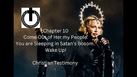 Chapter 10 Come Out of Her My People. You're Sleeping in Satan's Bosom. Wake Up! Madonna Warn