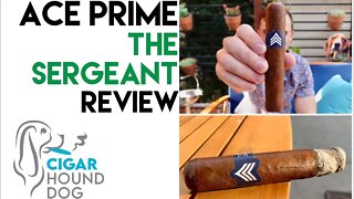 ACE Prime The Sergeant Cigar Review