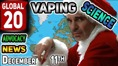 Global 20 Vaping News Science Advocacy 2021 December 11th