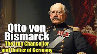 Otto von Bismarck: The Iron Chancellor and Unifier of Germany (1815 - 1898)