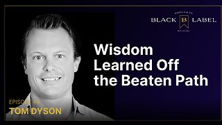 Tom Dyson – Wisdom Learned Off the Beaten Path