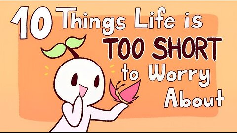 10 Things Life Is too Short to Worry About