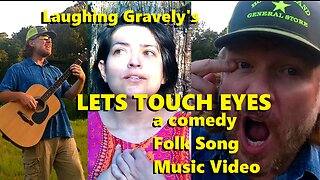 Laughing Gravely - Lets Touch Eyes | Music Video | Comedy Folk Song