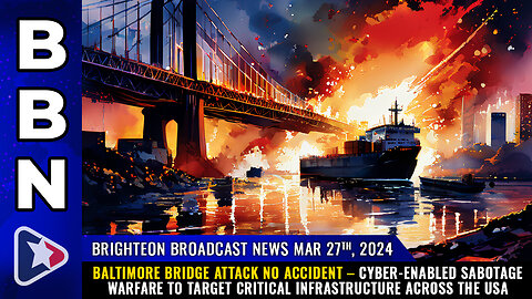 BBN, Mar 27, 2024 – Baltimore bridge attack NO ACCIDENT...