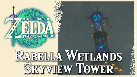 Rabella Wetlands Skyview Tower • Zelda Tears of the Kingdom TOTK